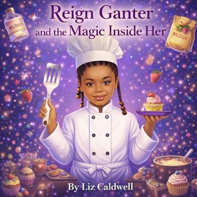 Title: Reign Ganter and the Magic Inside Her: A story about autism acceptance, self-belief, and dreams - Liz Caldwell - cover