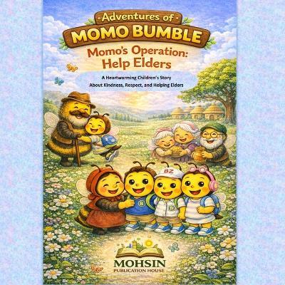Momo's Operation Help Elders: A Heartwarming Children's Story About Kindness, Respect, and Helping Elders - Syed Mohsin Ali - cover