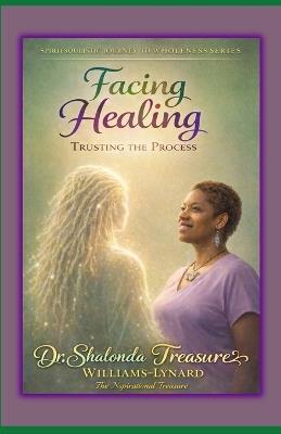 Facing Healing: Trusting The Process - Shalonda Treasure Williams-Lynard - cover