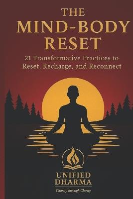 The Mind-Body Reset: 21 Transformative Practices to Reset, Recharge, and Reconnect - Unified Dharma - cover