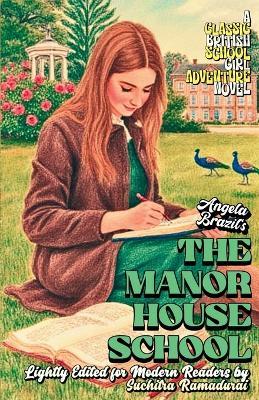 'THE MANOR HOUSE SCHOOL' by Angela Brazil; Lightly Edited for Modern Readers by Suchitra Ramadurai; Fresh Illustrations; Cream Paper Inside;SOFTCOVER: A Classic British Schoolgirl Adventure Novel - Suchitra Ramadurai,Burnt Crumb Books,Angela Brazil - cover