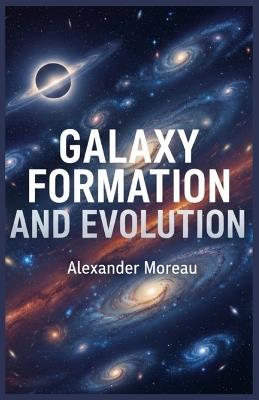 Galaxy Formation and Evolution - Alexander Moreau - cover