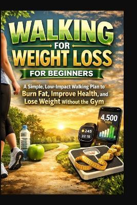 Walking for Weight Loss for Beginners: A Simple, Low-Impact Walking Plan to Burn Fat, Improve Health, and Lose Weight Without the Gym - David Melville - cover