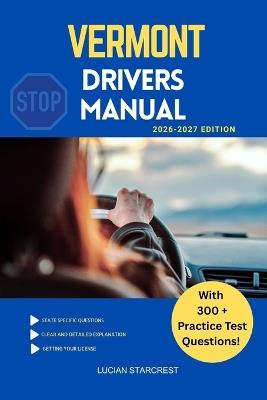 Vermont Drivers Manual: Comprehensive Guide to Passing the Vermont Drivers Test and Safe Driving - Lucian Starcrest - cover