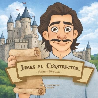 James el Constructor: Castillos Medievales - Sofía Martín Testor - cover