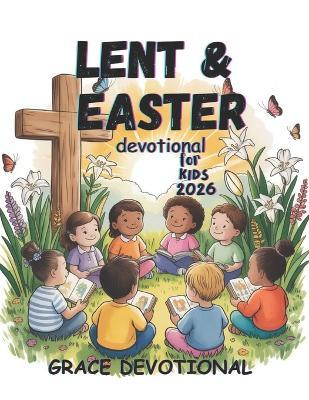 Lent and Easter Devotional for Kids 2026: A Daily Guide for Little Champions - Grace Devotional - cover
