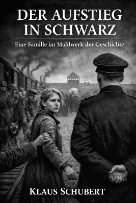 Der Aufstieg in Schwarz: Eine Familie im Mahlwerk der Geschichte - Klaus Schubert - cover