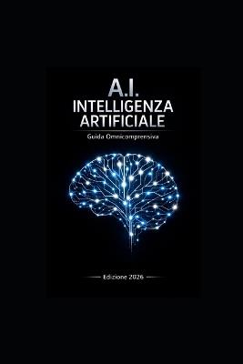 A.I. Intelligenza Artificiale: Guida Completa e Aggiornata: Fondamenti dell'Intelligenza Artificiale - Parole Pensieri - cover