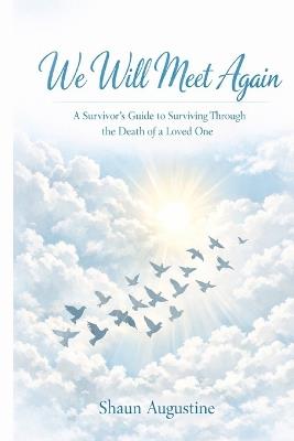 We Will Meet Again: A guide on how to navigate through a bereavement - Shaun M Augustine - cover