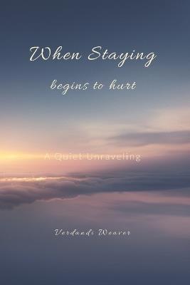 When Staying Begins to Hurt: The Quiet Unraveling - Verdandi Weaver - cover