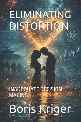 Eliminating Distortion: Inadequate Decision Making - Boris Kriger - cover