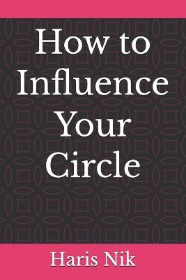 How to Influence Your Circle - Haris Nik - cover