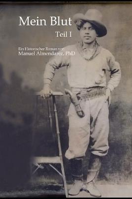 Mein Blut: Ein Historischer Roman - Manuel Almendarez - cover