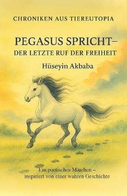 Pegasus spricht: Der letzte Ruf der Freiheit - Hüseyin Akbaba - cover