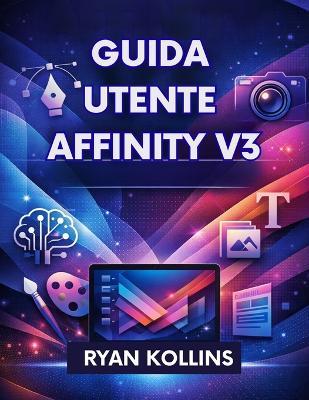 Guida utente Affinity V3: Il manuale completo per principianti e professionisti - Ryan Kollins - cover