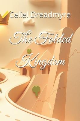 The Folded Kingdom - Celiel Dreadmyre - cover
