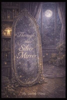 Through the Silver Mirror - Kimberly Merton - cover