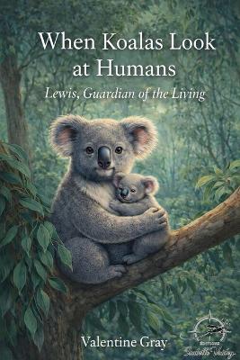 When koalas look at humans: Lewis, Guardian of the Living - Valentine Gray - cover