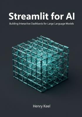 Streamlit for AI: Building Interactive Dashboards for Large Language Models - Henry Keel - cover