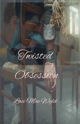 Twisted Obsession - Laci Mae Wyld - cover