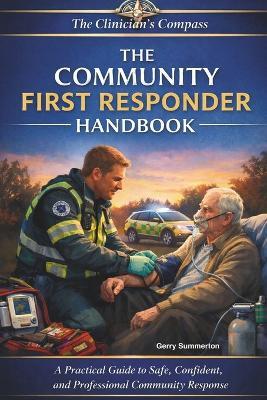 The Community First Responder's Handbook: A Practical Guide to Safe, Confident, and Professional Community Response - Gerry Summerton - cover