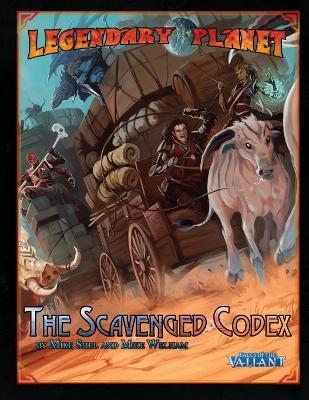 Legendary Planet: The Scavenged Codex (Tales of the Valiant) - Mike Welham,Tim Hitchcock,Chris A Jackson - cover