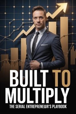 Built to Multiply: The Serial Entrepreneur's Playbook - Daniel Mercer - cover