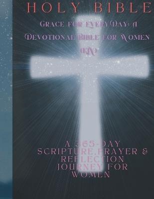 Grace for Every Day: A Devotional Bible for Women (KJV): A 365-Day Scripture, Prayer, & Reflection Journey for Women - Mister Amiri - cover