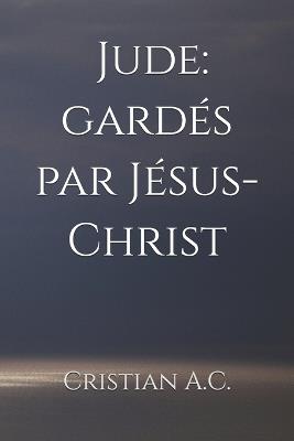 Épître de Jude: gardés par Jésus-Christ - Cristian A C - cover
