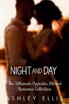 Night And Day: The Ultimate Opposites Attract Romance Collection - Ashley Ellis - cover