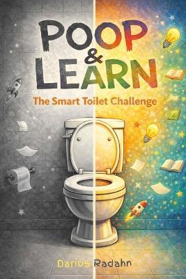 Poop and learn.the smart toilet challenge: one Fact at a Time to Beat Bathroom Boredom, Learn Faster, and Turn Wasted Toilet Time into Fun, Memorable Knowledge - Darius Radahn - cover