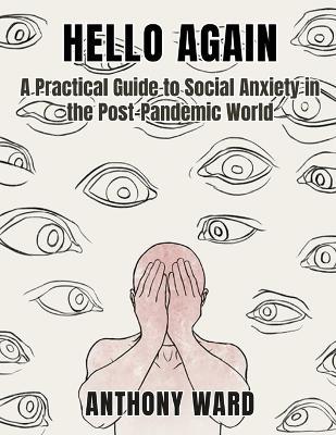 Hello Again: A Practical Guide to Social Anxiety in the Post-Pandemic World - Anthony Ward - cover