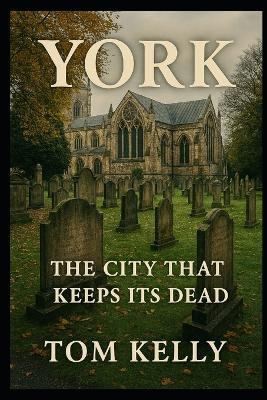 York The city that keeps it's dead - Tom Kelly - cover