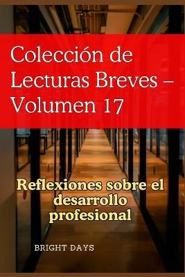 Colección de Lecturas Breves - Volumen 17: Reflexiones sobre el desarrollo profesional - Bright Days - cover