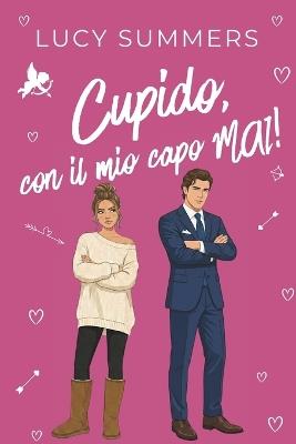 Cupido, con il mio capo MAI!: Romance brevi per donne impegnate - Lucy Summers - cover
