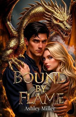 Bound by Flame: Dragon Shifter, Enemies to Lovers, Slow Burn Fantasy Romance - Ashley Miller - cover