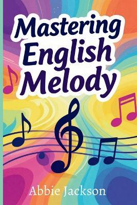 Mastering English Melody: Rhythm, Flow, and Intonation - Abbie Jackson - cover
