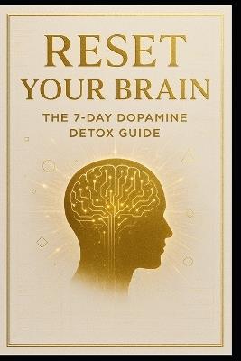 Reset Your Brain.: The 7-Day Dopamine Detox Guide. - Luca Gaevito - cover
