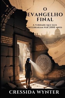 O Evangelho Final: A verdade que eles enterraram por 2000 anos - Cressida Wynter - cover
