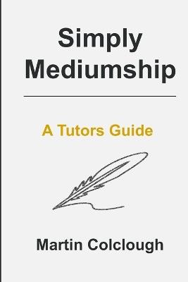 Simply Mediumship: A Tutors Guide - Martin Colclough - cover
