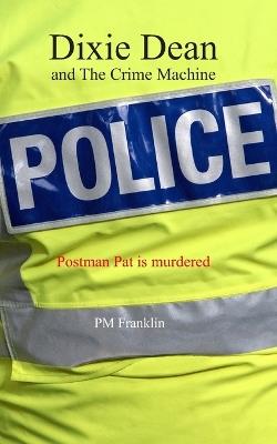 Dixie Dean and The Crime Machine: Postman Pat is murdered - Pm Franklin - cover
