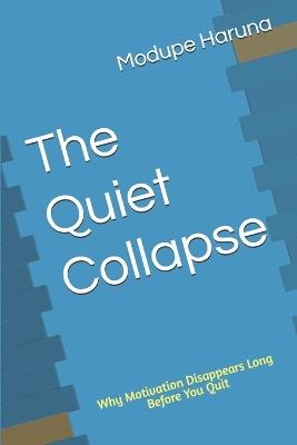 The Quiet Collapse: Why Motivation Disappears Long Before You Quit - Modupe Haruna - cover