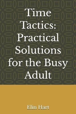 Time Tactics: Practical Solutions for the Busy Adult - Elin Hart - cover