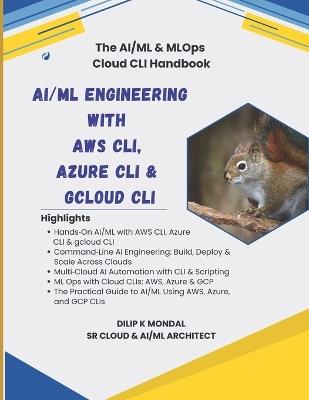 AI/ML Engineering with AWS CLI, Azure CLI & gcloud CLI: The AI DevOps(ML Platform) CLI Handbook - Dilip Kumar Mondal - cover