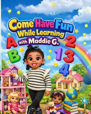 Come Have Fun While Learning With Maddie G - Yasmina Wactor,Yasmina S Wactor - cover