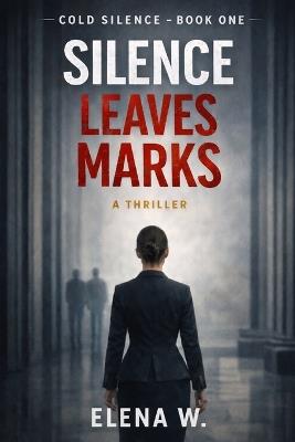 Silence Leaves Marks: Book One of the Cold Silence Series - Elena W - cover