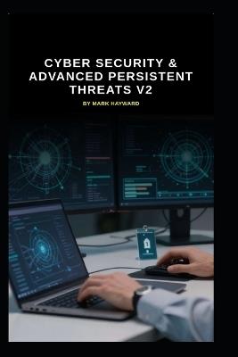 Cyber Security & Advanced Persistent Threats v2: What are the vital updates regarding APT's? - Mark Hayward - cover