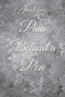 Pain Behind a Pen - Jada L Green - cover