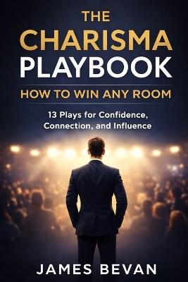 The Charisma Playbook: Win Any Room - James Bevan - cover