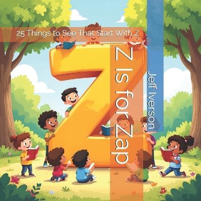 Z Is for Zap: 25 Things to See That Start With Z - Jeff Iverson - cover
